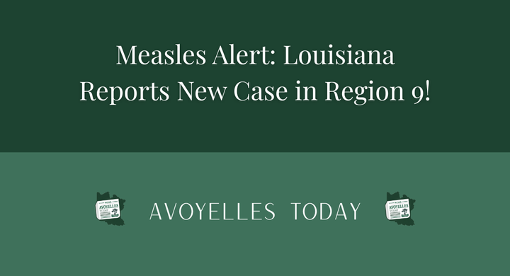 🚨 Measles Alert: Louisiana Reports New Case in Region 9! 😷