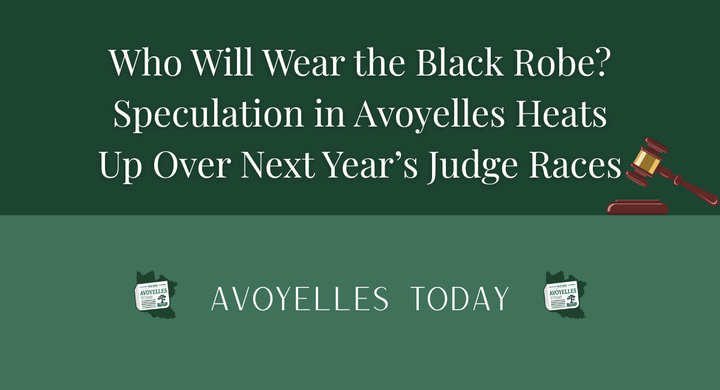 👩‍⚖️ Tee Alphonse - Who Will Wear the Black Robe? Speculation in Avoyelles Heats Up Over Next Year’s Judge Races