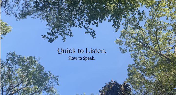 Quick to Listen, Slow to Speak