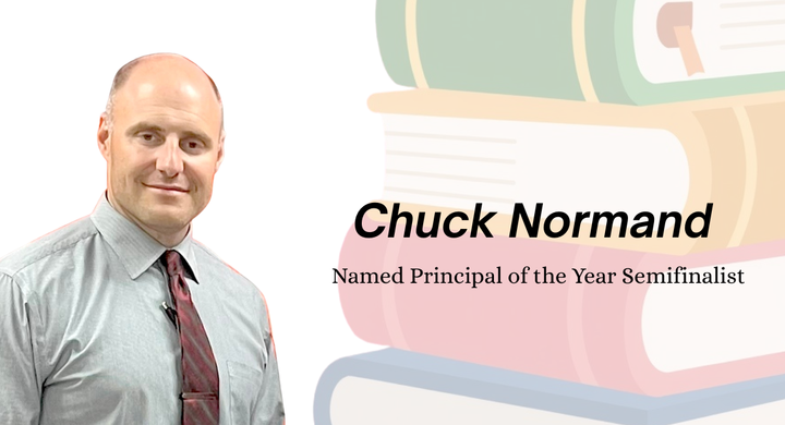 Chuck Normand Named Principal of the Year Semifinalist!