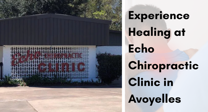 🌟 Experience Healing at Echo Chiropractic Clinic in Avoyelles!