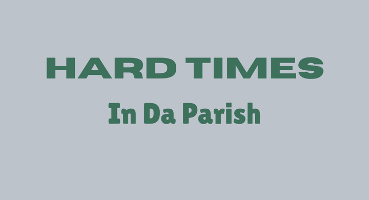 Hard Times In Da Parish