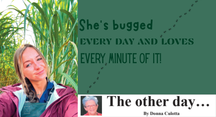 She’s bugged every day and loves every minute of it
