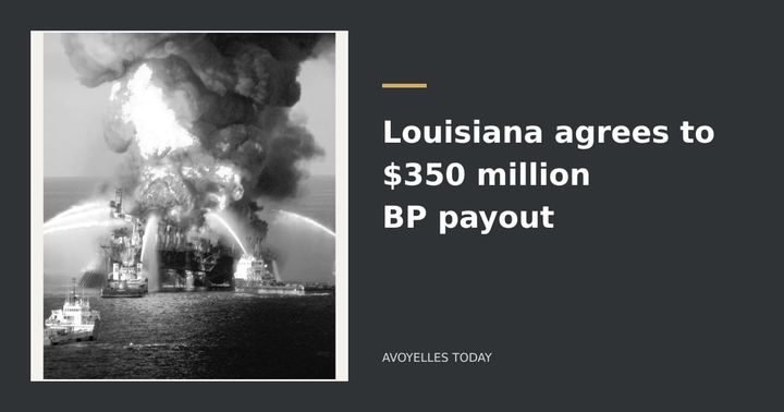 Louisiana agrees to $350 million BP payout and resolution of coastal claims