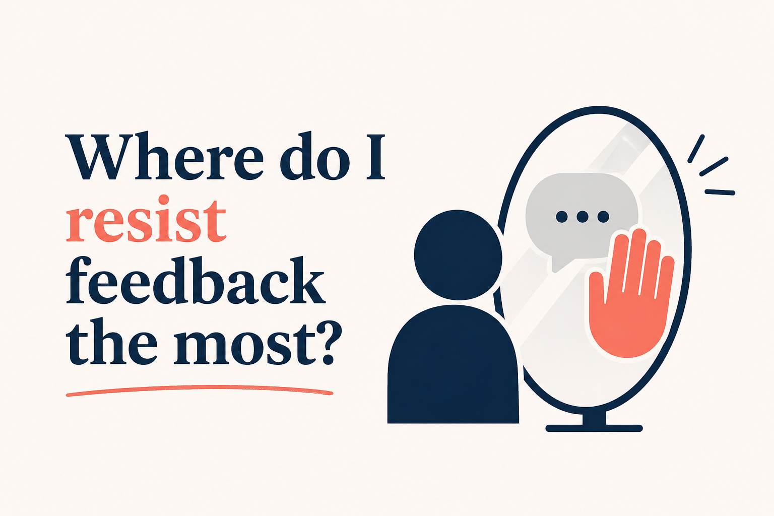 Where do I resist feedback the most?