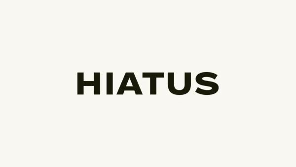 An upcoming hiatus