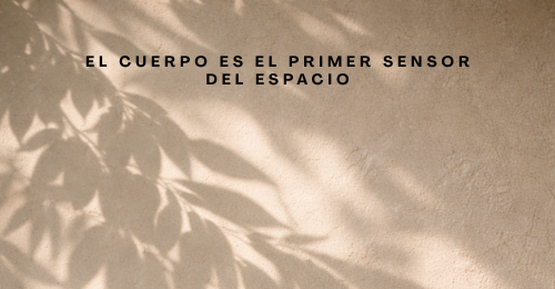 El cuerpo es el primer sensor del espacio