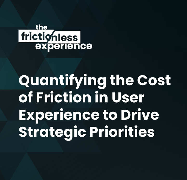 Quantifying the Cost of Friction in User Experience to Drive Strategic Priorities with Amir Rozenberg of Capital One