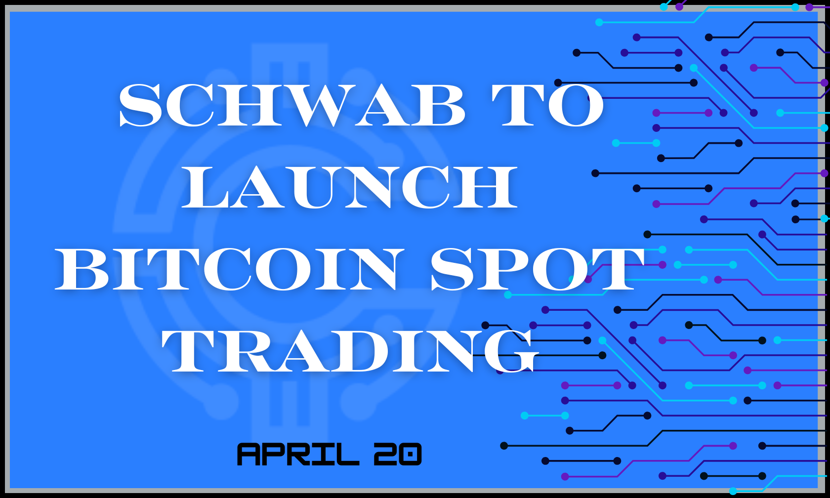 Schwab To Launch Bitcoin Spot Trading