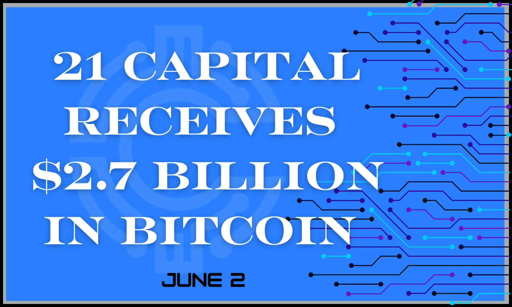 21 Capital Receives $2.7 Billion in Bitcoin