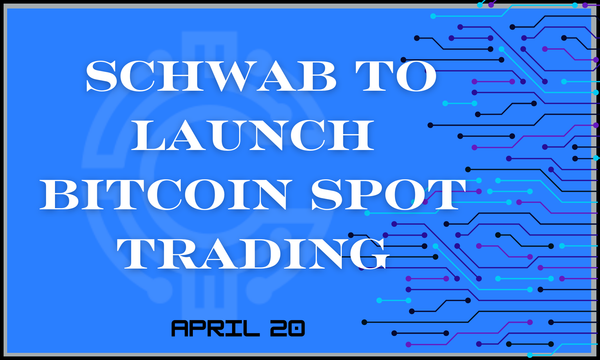 Schwab To Launch Bitcoin Spot Trading