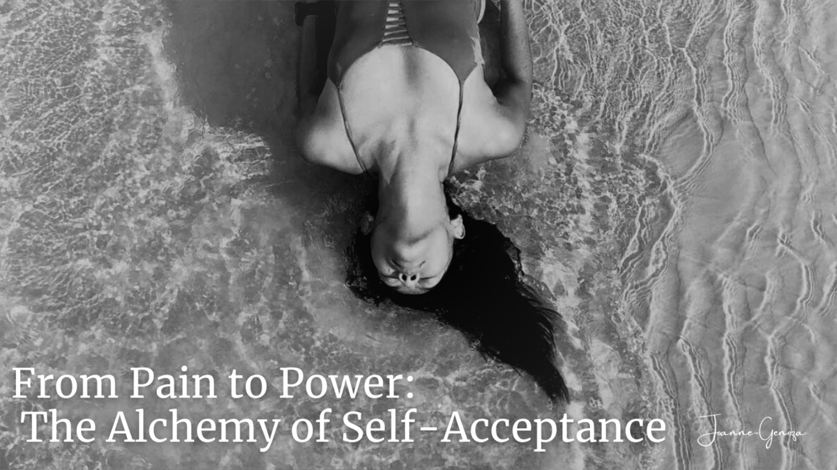 From Pain to Power: The Alchemy of Self-Acceptance