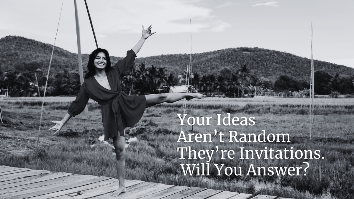 Your Ideas Aren’t Random. They’re Invitations. Will You Answer?
