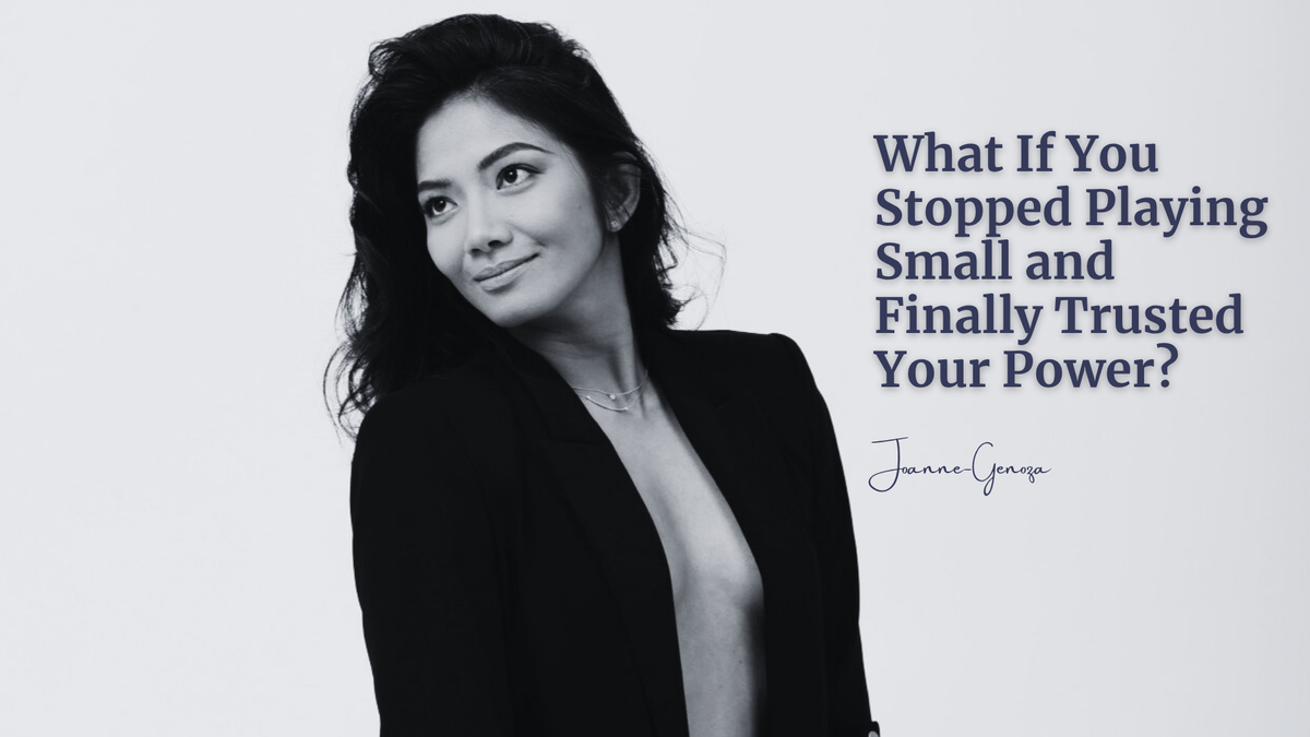 What If You Stopped Playing Small and Finally Trusted Your Power?
