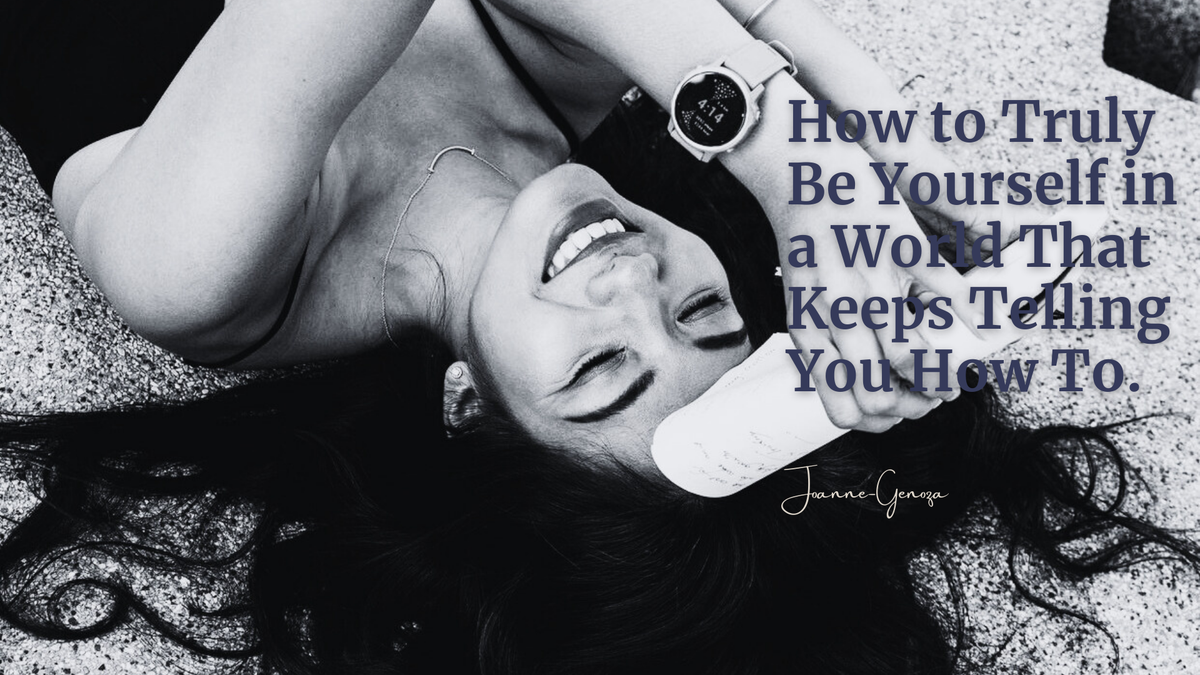 How to Truly Be Yourself in a World That Keeps Telling You How To.