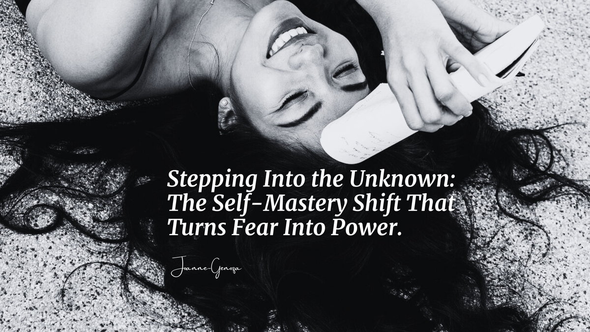 Stepping Into the Unknown: The Self-Mastery Shift That Turns Fear Into Power.