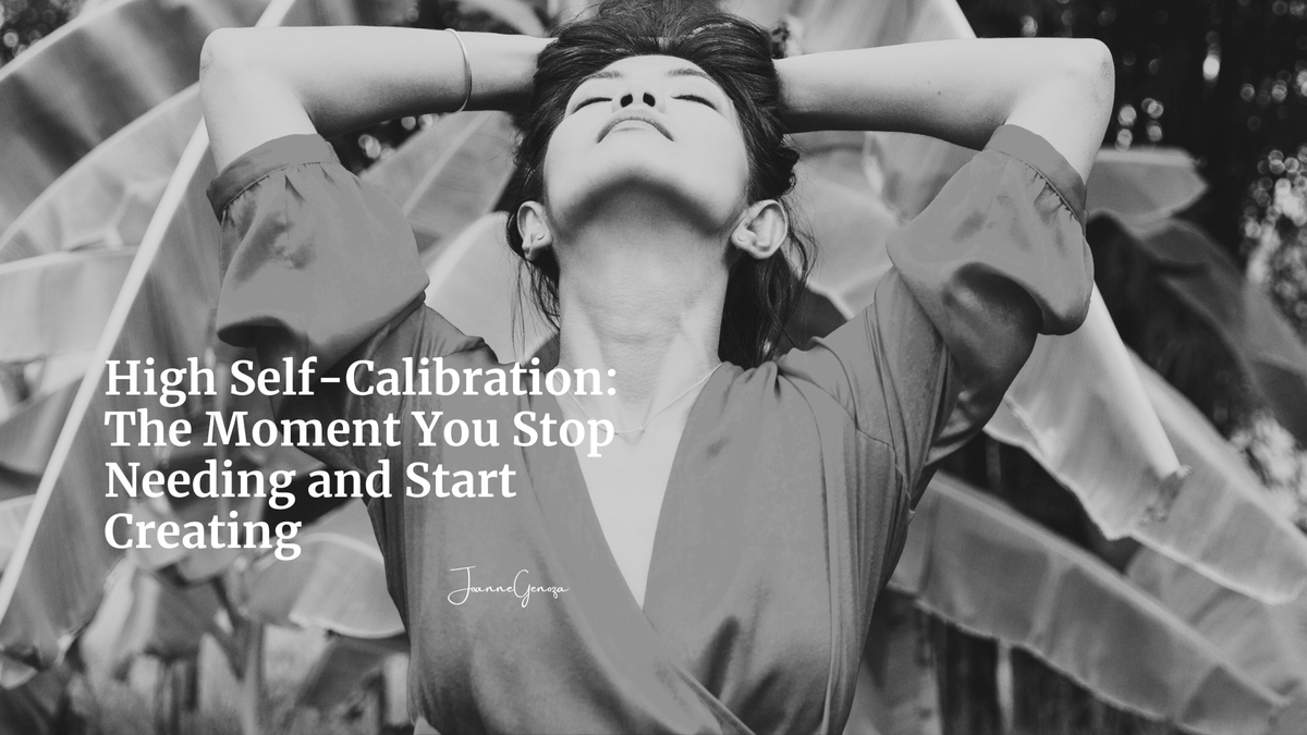 High Self-Calibration: The Moment You Stop Needing and Start Creating