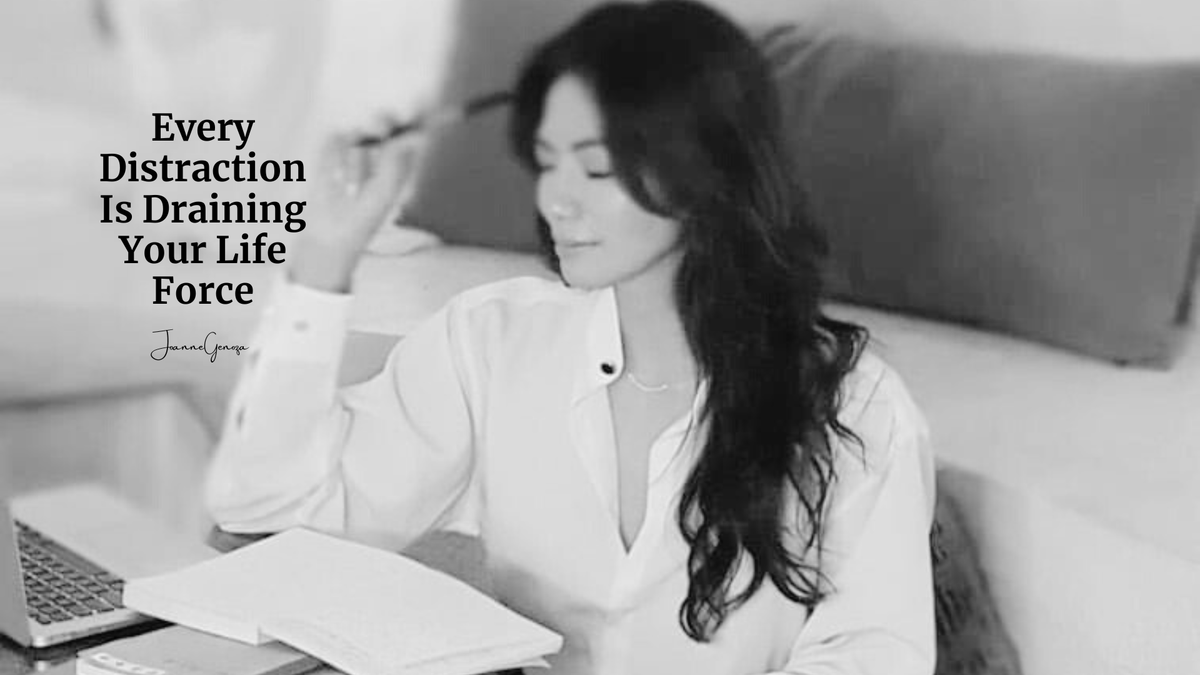 Every Distraction Is Draining Your Life Force