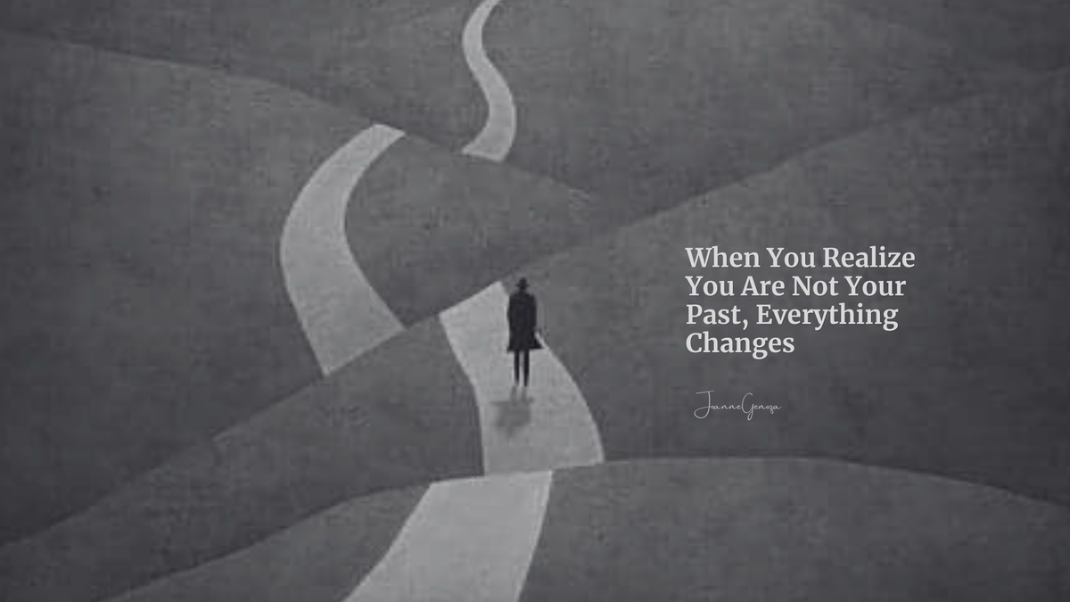 When You Realize You Are Not Your Past, Everything Changes