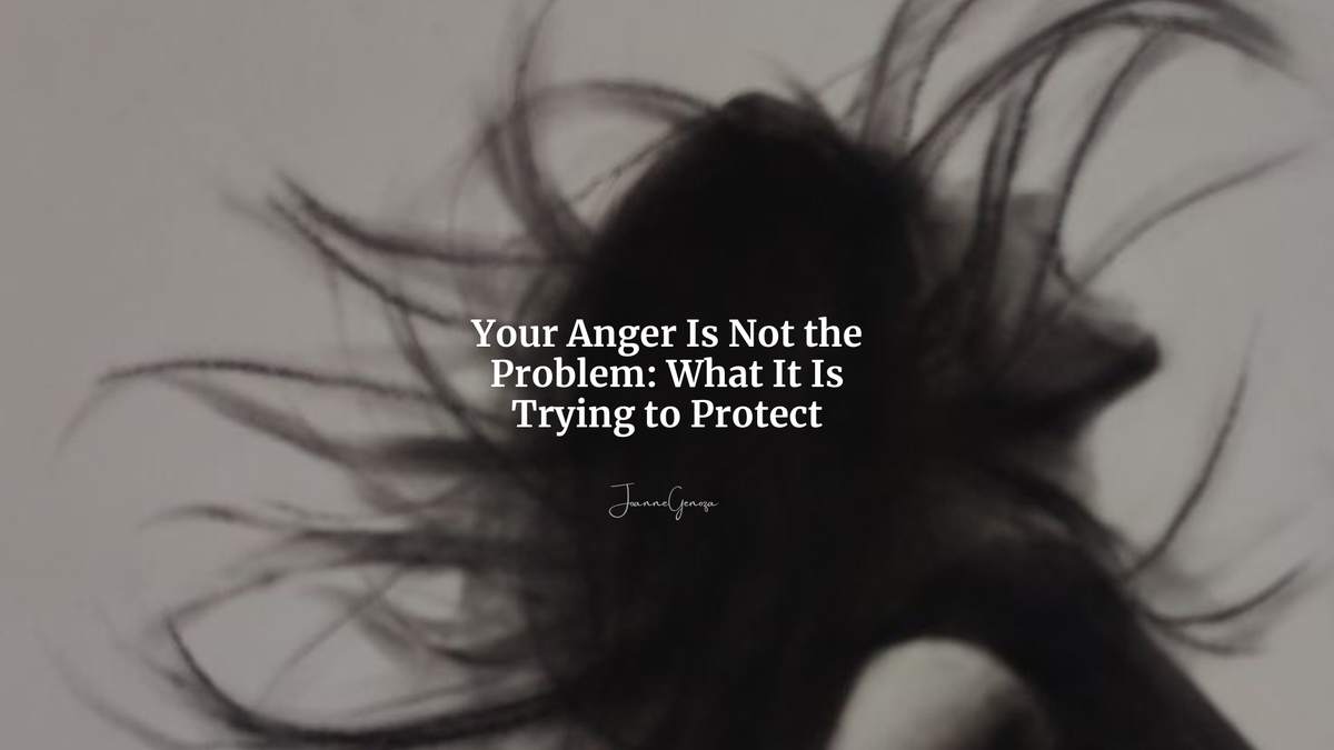 Your Anger Is Not the Problem: What It Is Trying to Protect