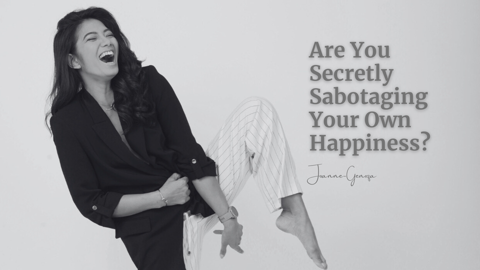 Are You Secretly Sabotaging Your Own Happiness?