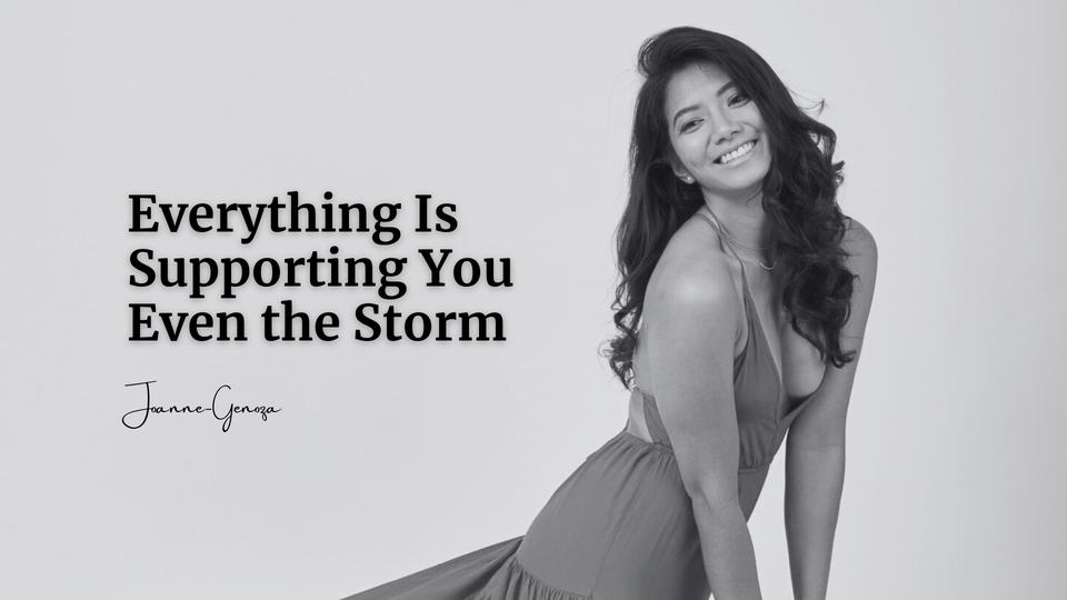 Everything Is Supporting You Even the Storm