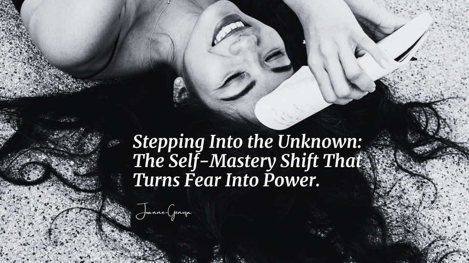 Stepping Into the Unknown: The Self-Mastery Shift That Turns Fear Into Power.