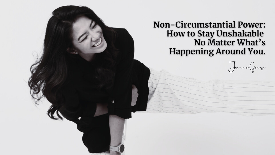 Non-Circumstantial Power: How to Stay Unshakable No Matter What’s Happening Around You