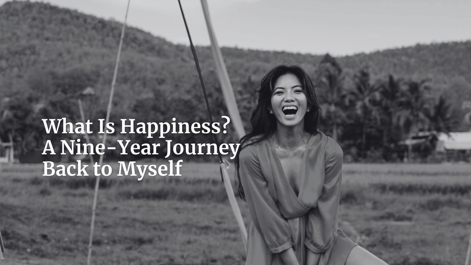 What Is Happiness? A Nine-Year Journey Back to Myself