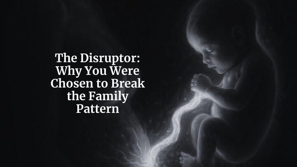 The Disruptor: Why You Were Chosen to Break the Family Pattern