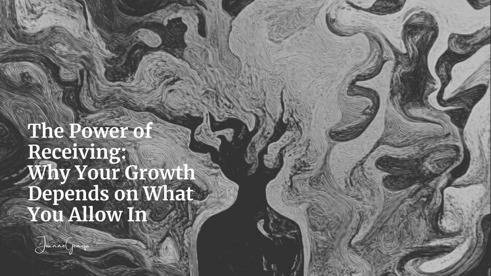 The Power of Receiving: Why Your Growth Depends on What You Allow In