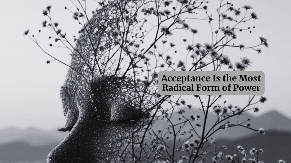 Acceptance Is the Most Radical Form of Power