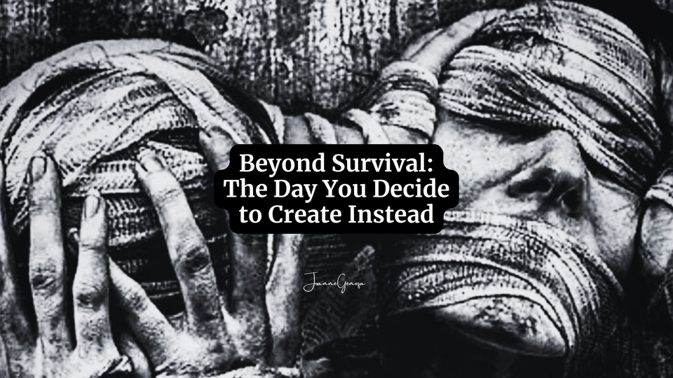Beyond Survival: The Day You Decide to Create Instead
