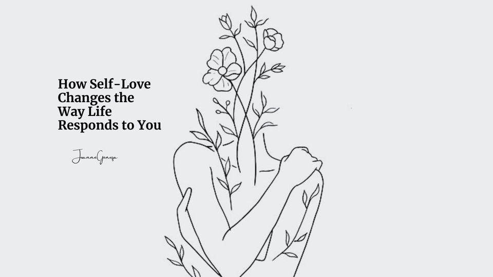 How Self-Love Changes the Way Life Responds to You