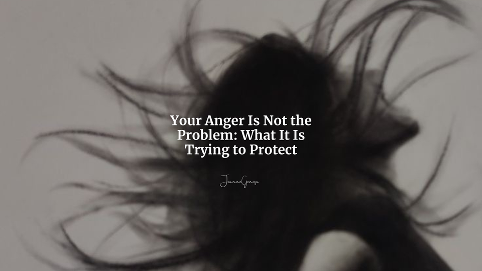 Your Anger Is Not the Problem: What It Is Trying to Protect