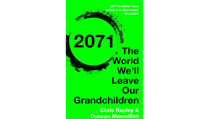 2071: The World We’ll Leave Our Grandchildren by Chris Rapley & Duncan Macmillan