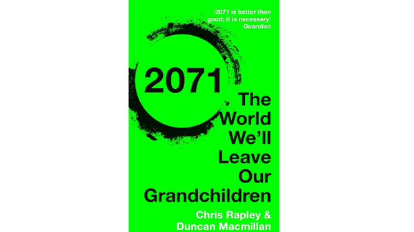 2071: The World We’ll Leave Our Grandchildren by Chris Rapley & Duncan Macmillan
