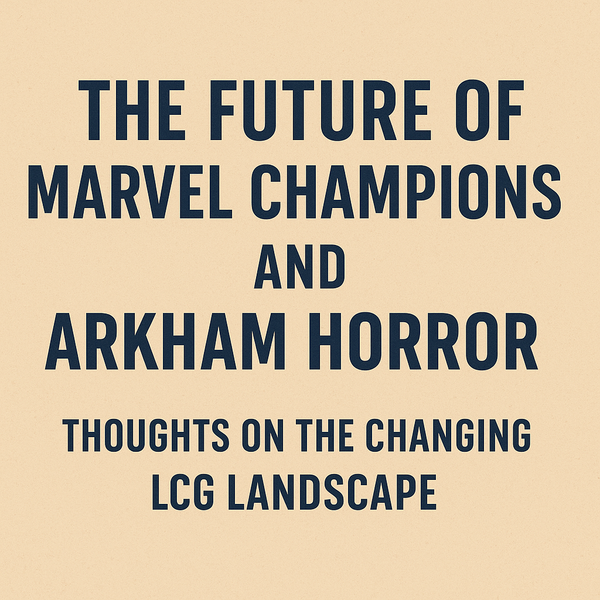 The Future of Marvel Champions and Arkham Horror: Thoughts on the Changing LCG Landscape