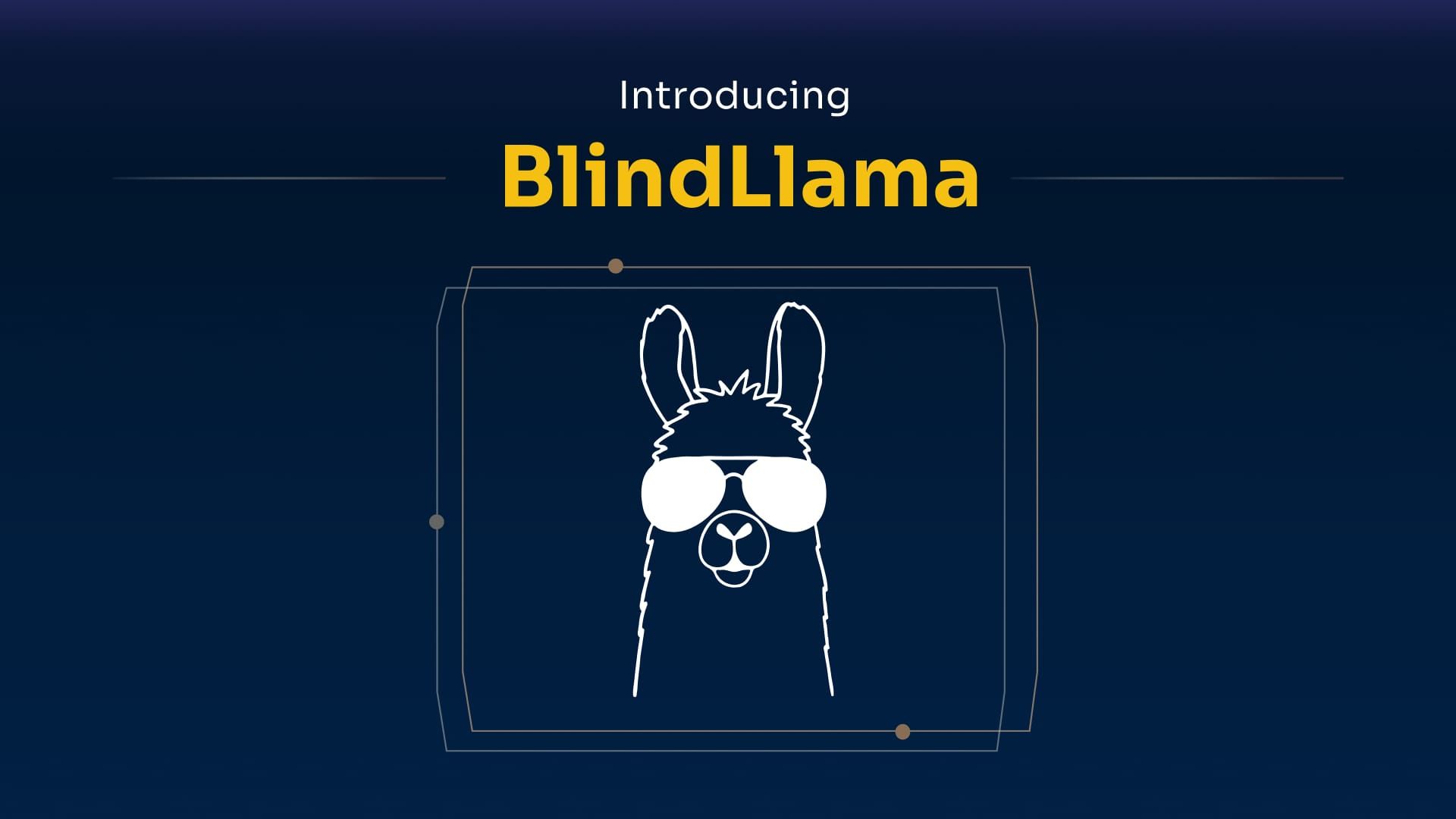 Introducing BlindLlama, Zero-Trust AI APIs With Privacy Guarantees & Traceability