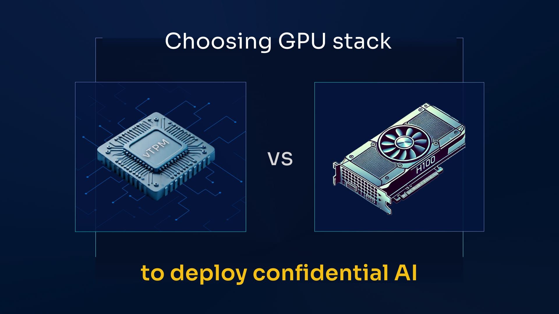 Choosing your GPU stack to deploy Confidential AI