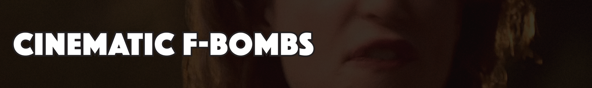 Header: Cinematic F-Bombs in bold white atop a darkened image of Neve Campbell dropping an f-bomb.