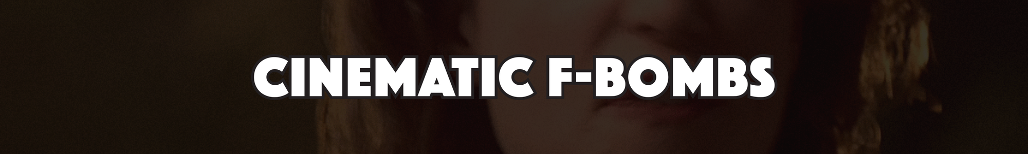 Header: Cinematic F-Bombs in bold white atop a darkened image of Neve Campbell dropping an f-bomb.