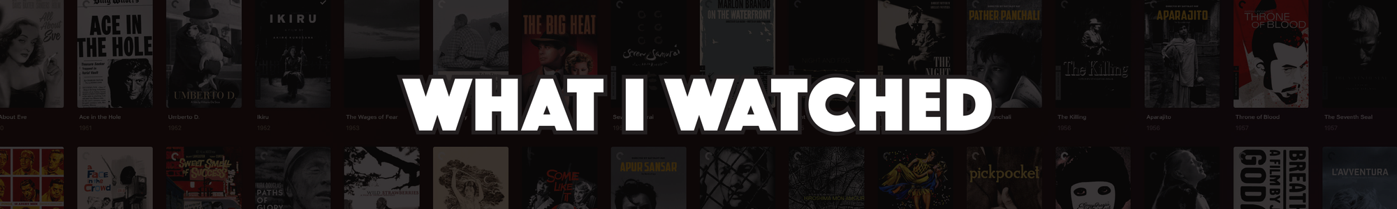 Header: What I Watched in bold white atop a darkened image of Criterion Collection covers.