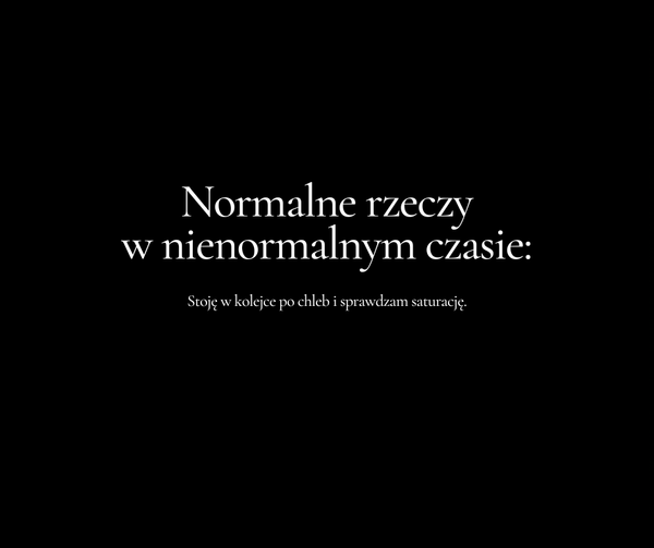 Normalne rzeczy w nienormalnym czasie..