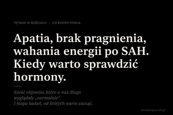 Apatia, brak pragnienia, wahania energii po SAH. Kiedy warto sprawdzić hormony.