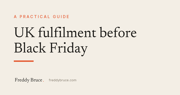 UK fulfilment before Black Friday: a practical guide by Freddy Bruce
