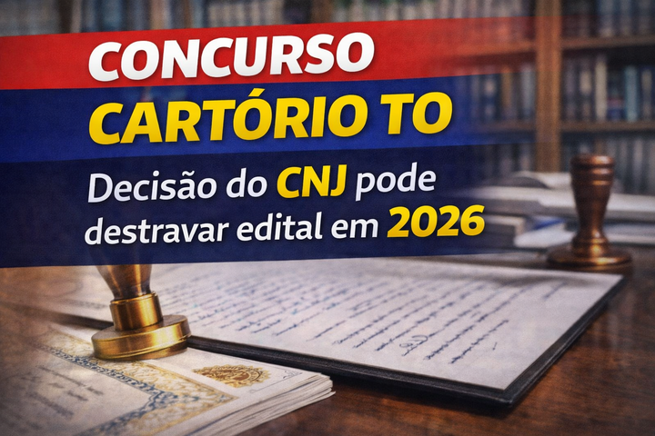 Concurso Cartório TJ TO: decisão do CNJ pode destravar edital em 2026