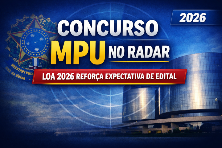 Concurso MPU 2026: LOA reforça expectativa de novo edital e acende alerta para quem quer sair na frente