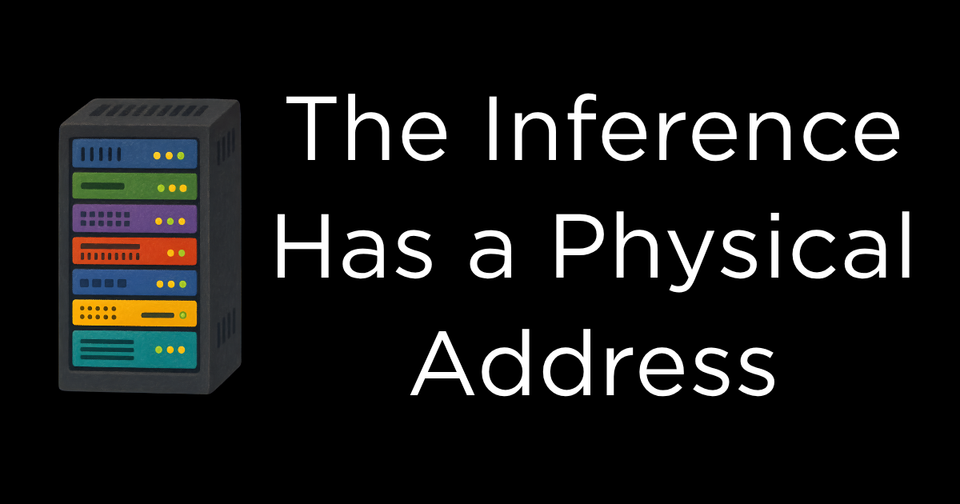Every AI Inference Has a Physical Address