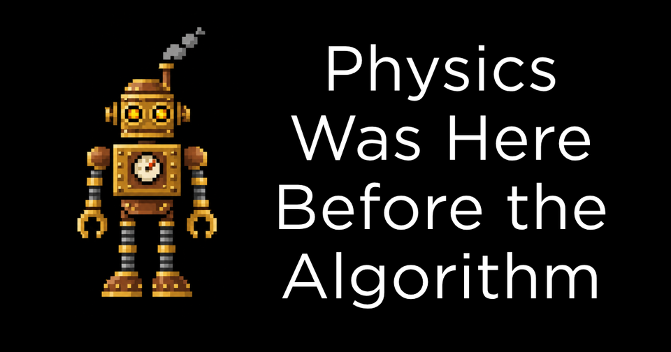 Physics Was Here Before the Algorithm and Will Be Here After